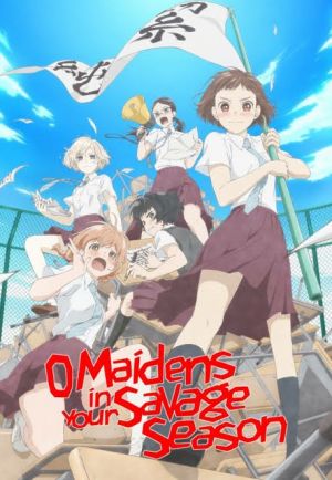 Araburu Kisetsu no Otome-domo yo.